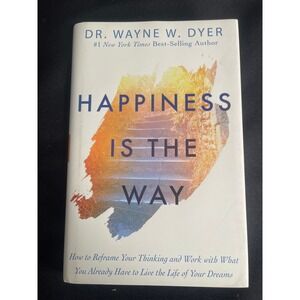 Happiness Is The Way How to Reframe Your Thinking and Work with What You....